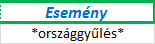A megadott kritériumtábla: "Esemény" + "*országgyűlés*".